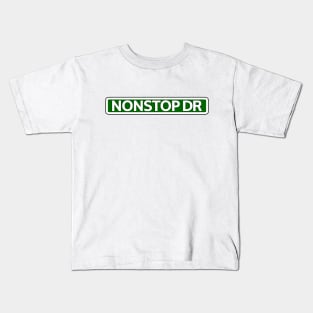 Nonstop Dr Street Sign Kids T-Shirt